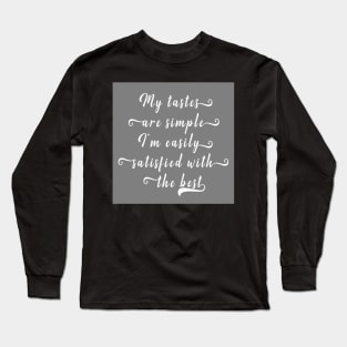 My Tastes Are Simple Long Sleeve T-Shirt